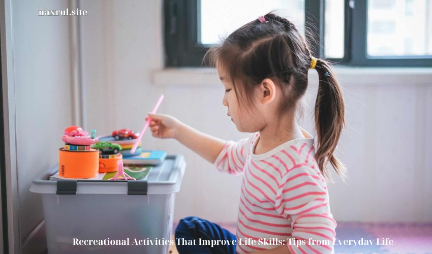 Recreational Activities That Improve Life Skills: Tips from Everyday Life