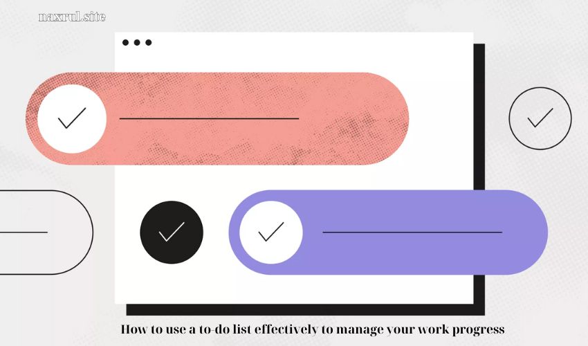 How to use a to-do list effectively to manage your work progress