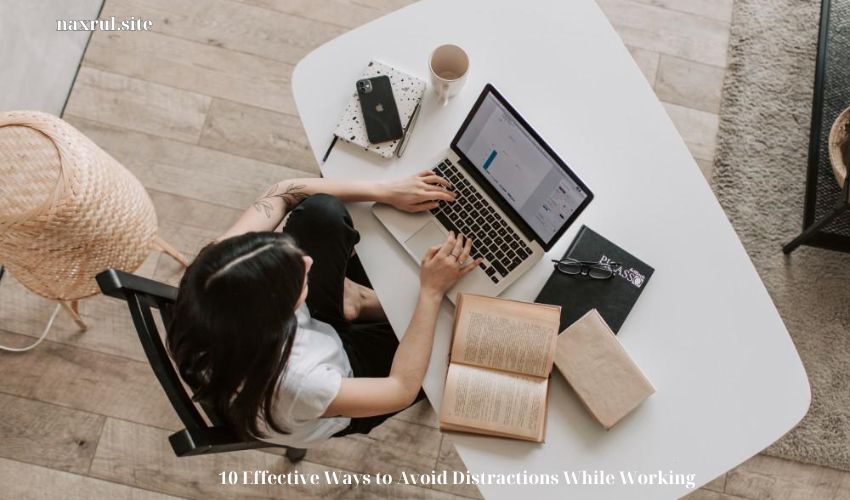 10 Effective Ways to Avoid Distractions While Working