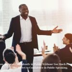 How to Speak Confidently in Public Without Too Much Preparation: The Secret to Confidence in Public Speaking.
