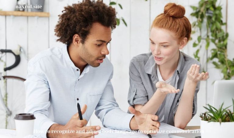 How to recognize and adjust body language to optimize communication
