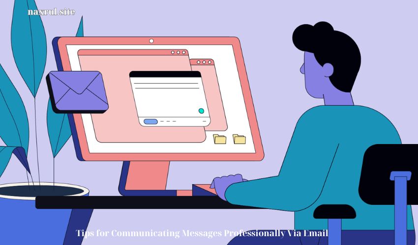 Tips for Communicating Messages Professionally Via Email
