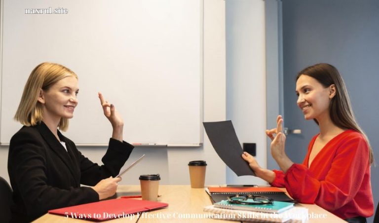 5 Ways to Develop Effective Communication Skills in the Workplace